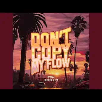 Arti Lagu Don't Copy My Flow - Mwizz, George Kipa, ​фрози (frozy)