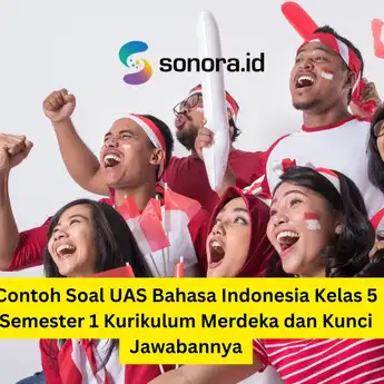 Contoh Soal UAS Bahasa Indonesia Kelas 5 Semester 1 Kurikulum Merdeka dan Kunci Jawabannya