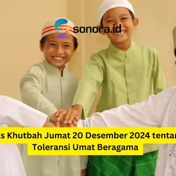 Teks Khutbah Jumat 20 Desember 2024 tentang Toleransi Umat Beragama