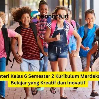 Materi Kelas 6 Semester 2 Kurikulum Merdeka: Belajar yang Kreatif dan Inovatif