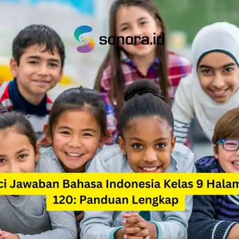 Kunci Jawaban Bahasa Indonesia Kelas 9 Halaman 120: Panduan Lengkap