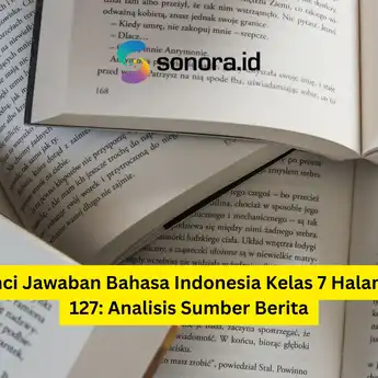 Kunci Jawaban Bahasa Indonesia Kelas 7 Halaman 127: Analisis Sumber Berita