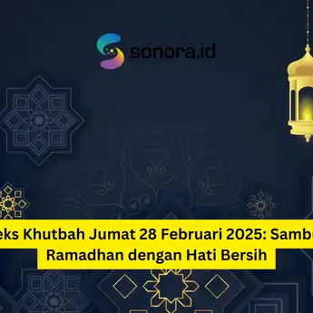 Teks Khutbah Jumat 28 Februari 2025: Sambut Ramadhan dengan Hati Bersih