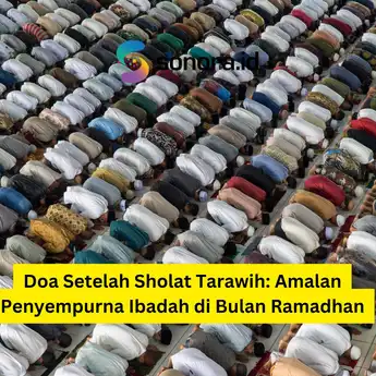 Doa Setelah Sholat Tarawih: Amalan Penyempurna Ibadah di Bulan Ramadhan