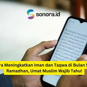 Cara Meningkatkan Iman dan Taqwa di Bulan Suci Ramadhan, Umat Muslim Wajib Tahu!