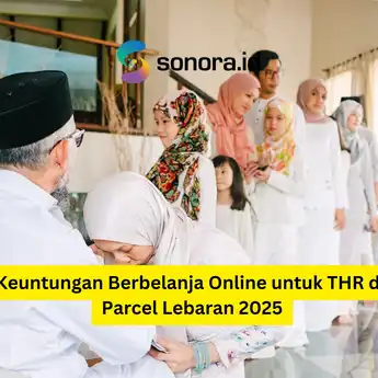 7 Keuntungan Berbelanja Online untuk THR dan Parcel Lebaran 2025