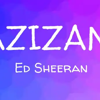 Lirik Lagu Azizam - Ed Sheeran: Terjemahan dan Makna Lagunya