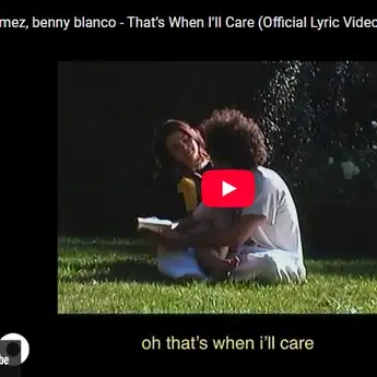 Lirik Lagu That’s When I’ll Care - Selena Gomez & Benny Blanco, Beserta Terjemahan