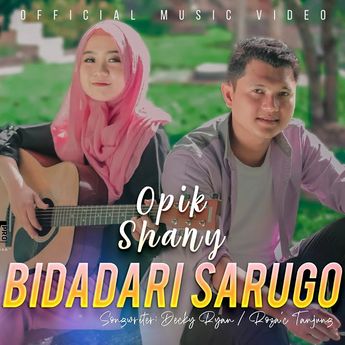 Lirik Lagu 'Bidadari Sarugo' milik Opik ft. Shani yang Lagi Trending