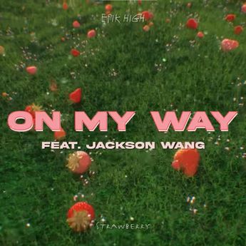 Lirik Lagu ‘On My Way’ - EPIK HIGH (feat Jackson Wang) dan Terjemahan