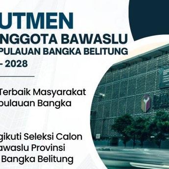 Timsel Umumkan Pendaftaran Calon Anggota Bawaslu Babel, Ini Persyaratannya  