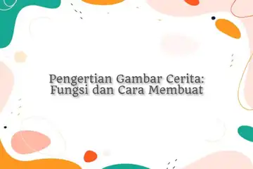 Ilustrasi pengertian gambar ceita: fungsi dan cara membuat.