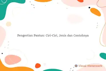 Pengertian Pantun: Ciri-Ciri beserta Jenis dan Contohnya