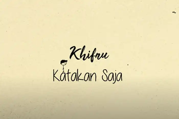 Viral di TikTok, Ini Lirik Lagu 'Katakan Saja' yang Dipopulerkan Khifnu