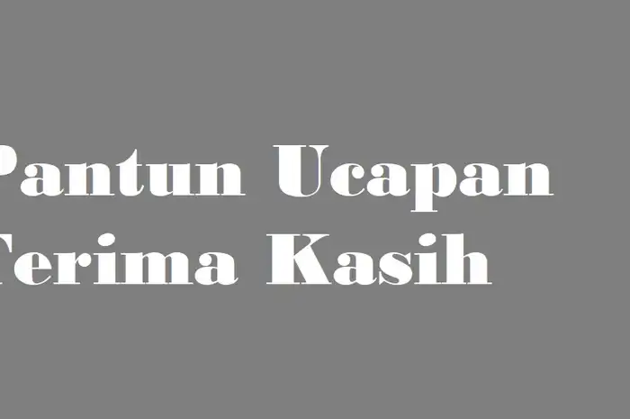 31 Pantun Ucapan Terima Kasih Lucu dan Berkesan, Bisa Jadi Referensi