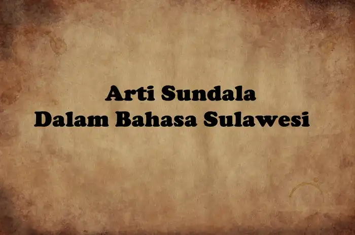 Arti Sundala dalam Bahasa Sulawesi, Hati-hati Jangan Sembarangan ...