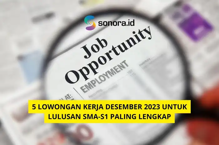 5 Lowongan Kerja Desember 2023 Untuk Lulusan Sma S1 Paling Lengkap