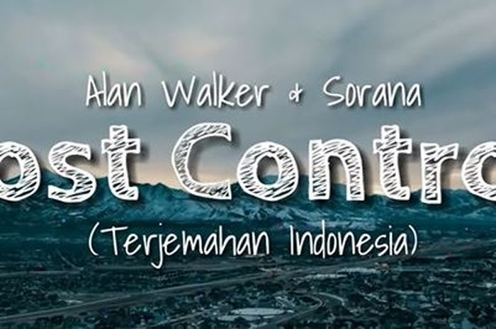 Lirik Lagu �Lost Control� Yang Dipopulerkan Alan Walker ft Sorana