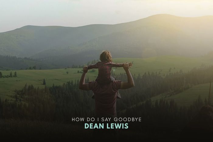 Lirik lagu 'How Do I Say Goodbye' - Dean Lewis