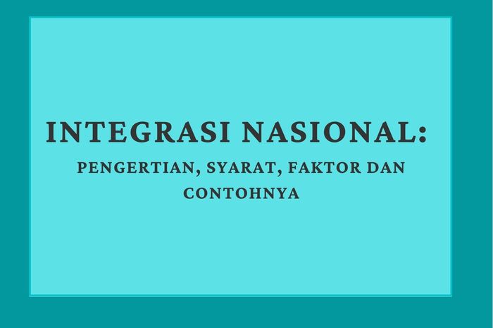 Pengertian Integrasi Nasional: Syarat, Faktor Dan Contohnya - Sonora.id