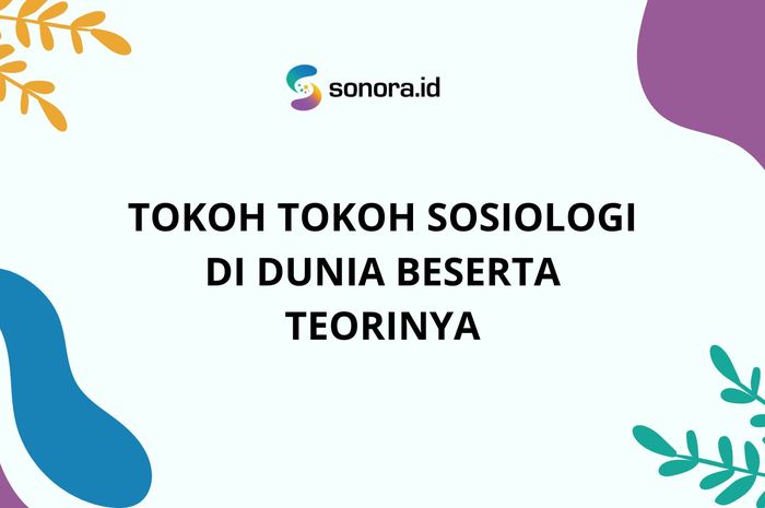 Tokoh Tokoh Sosiologi Di Dunia Beserta Teorinya - Sonora.id