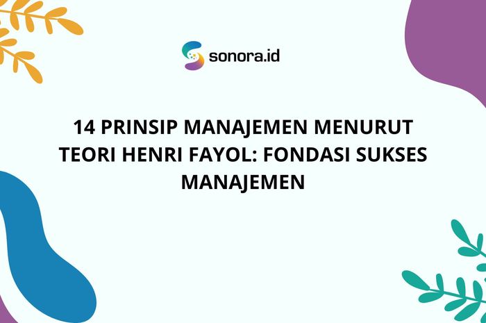 14 Prinsip Manajemen Menurut Teori Henri Fayol: Fondasi Sukses ...