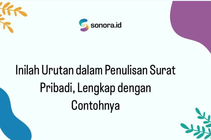 Inilah Urutan Dalam Penulisan Surat Pribadi, Lengkap Dengan Contohnya ...