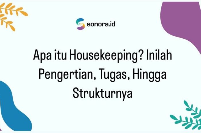 Apa Itu Housekeeping? Inilah Pengertian, Tugas, Dan Tanggung Jawabnya ...