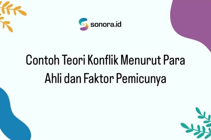 Contoh Teori Konflik Menurut Para Ahli Dan Faktor Pemicunya Sonora Id