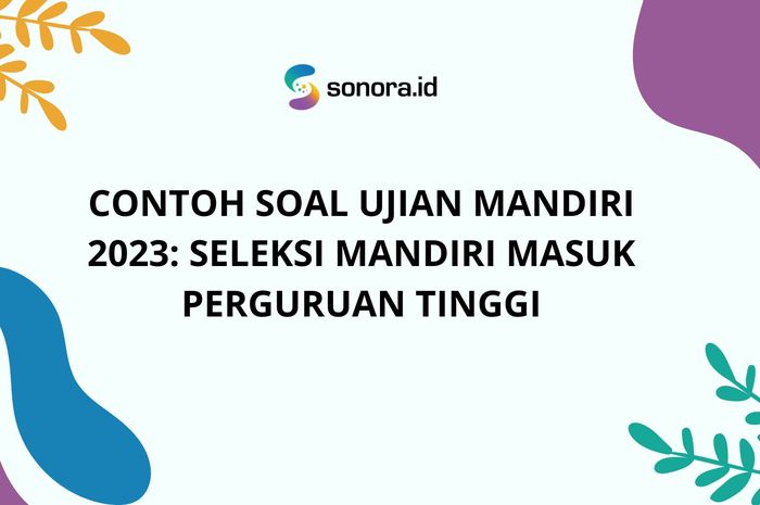 Contoh Soal Ujian Mandiri 2023: Seleksi Mandiri Masuk Perguruan Tinggi ...