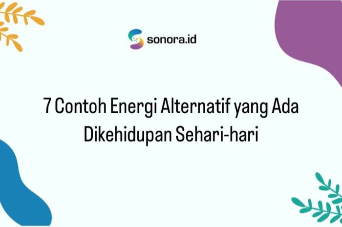 7 Contoh Energi Alternatif Yang Ada Dikehidupan Sehari-hari - Sonora.id