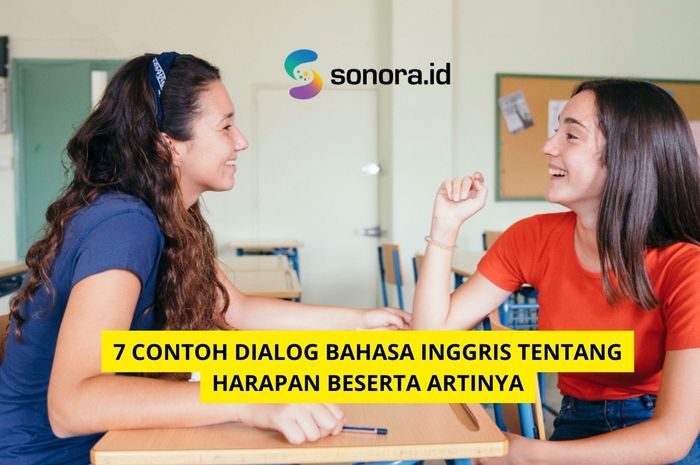 7 Contoh Dialog Bahasa Inggris Tentang Harapan Beserta Artinya Sonora Id