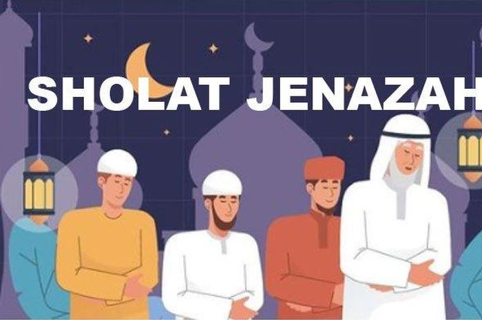 Bacaan Sholat Jenazah: Tata Cara, Niat, Dan Urutannya - Sonora.id