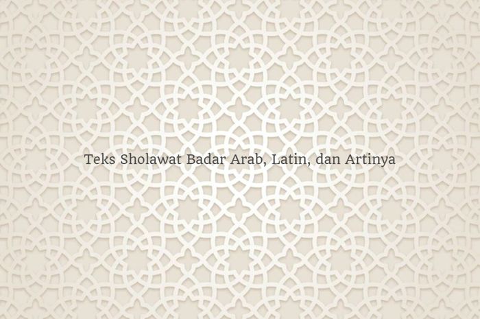Teks Sholawat Badar: Arab, Latin, dan Artinya dalam Bahasa Indonesia ...
