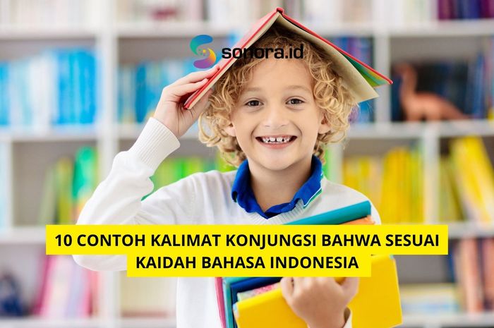 10 Contoh Kalimat Konjungsi Bahwa Sesuai Kaidah Bahasa Indonesia ...