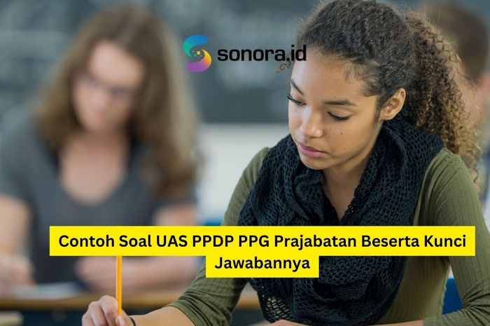 Contoh Soal UAS PPDP PPG Prajabatan Beserta Kunci Jawabannya - Sonora.id