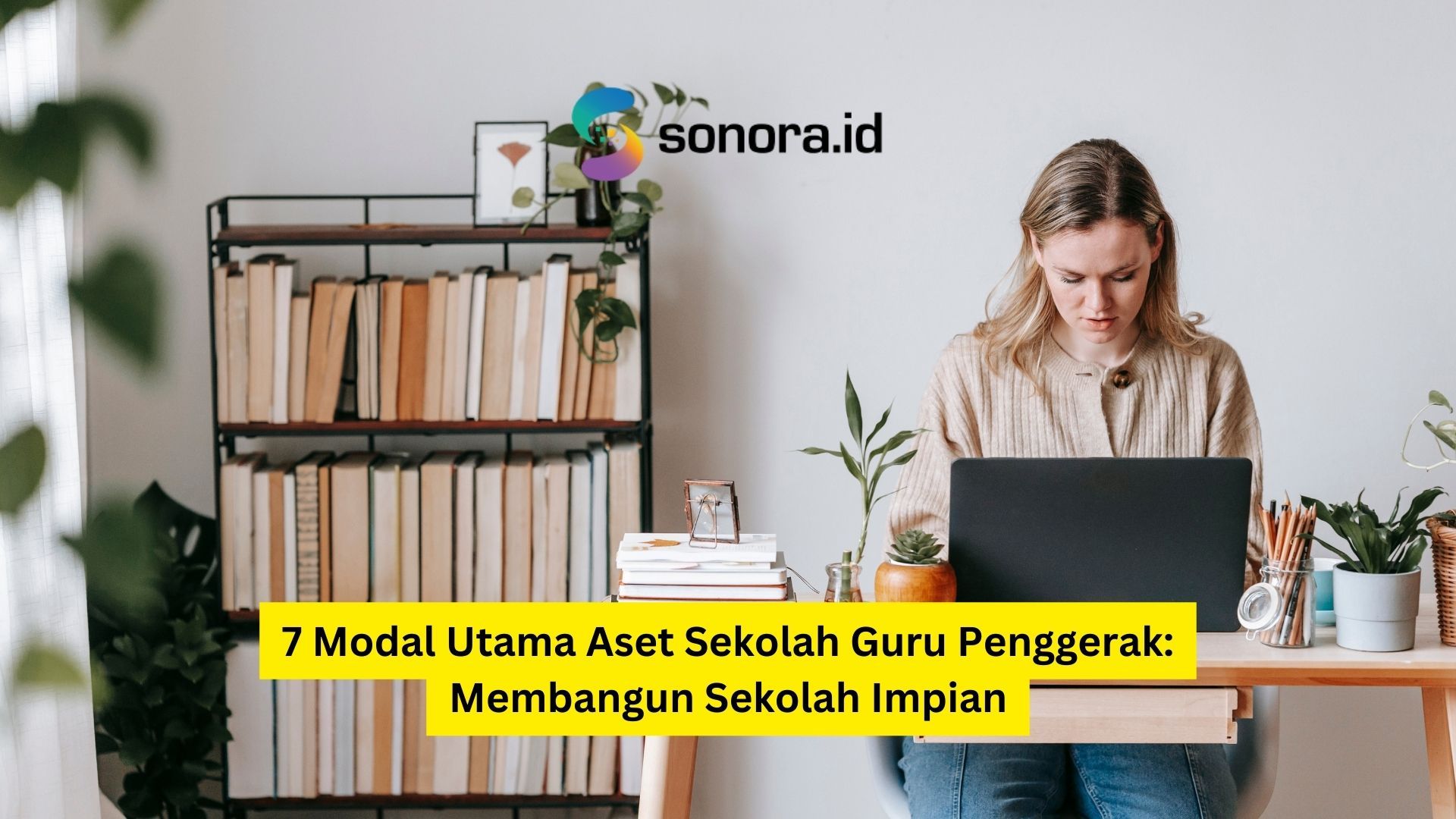 7 Modal Utama Aset Sekolah Guru Penggerak: Membangun Sekolah Impian -  Sonora.id