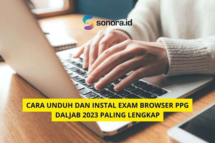Cara Unduh dan Instal Exam Browser PPG Daljab 2023 Paling Lengkap ...