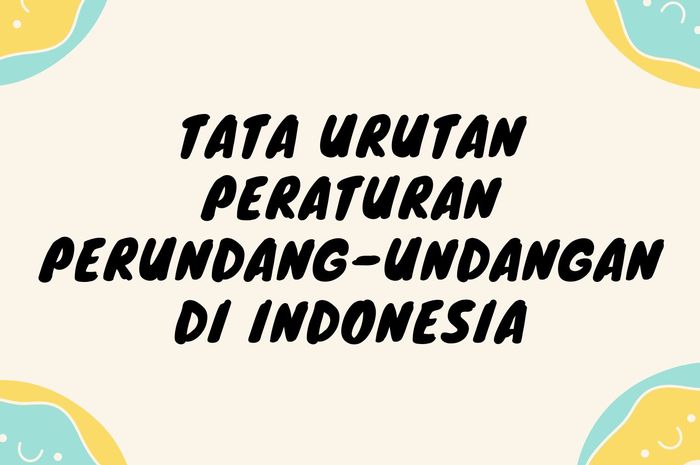 Tata Urutan Peraturan Perundang Undangan Di Indonesia Lengkap Maknanya Sonoraid 