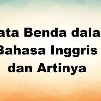 263 Kata Benda dalam Bahasa Inggris dan Artinya
