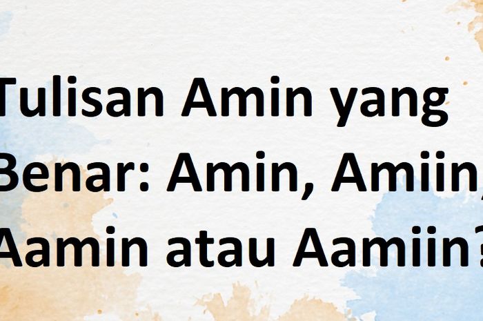 Tulisan Amin yang Benar: Amin, Amiin, Aamin atau Aamiin?