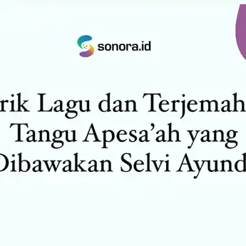 Lirik Lagu dan Terjemahan Tangu Apesa’ah yang Dibawakan Selvi Ayunda