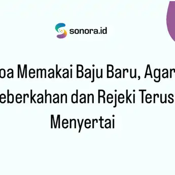 Doa Memakai Baju Baru, Agar Keberkahan dan Rejeki Terus Menyertai