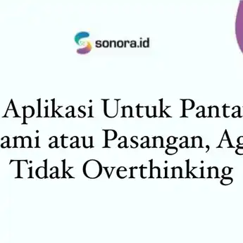 5 Aplikasi Untuk Pantau Suami atau Pasangan, Agar Tidak Overthinking