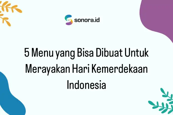 5 Menu yang Bisa Dibuat Untuk Merayakan Hari Kemerdekaan Indonesia ...