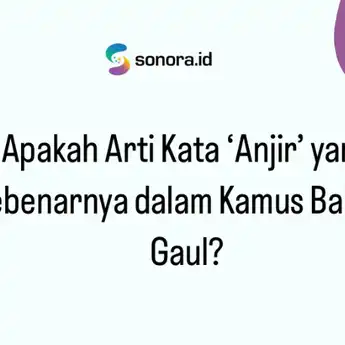 Apakah Arti Kata ‘Anjir’ yang Sebenarnya dalam Kamus Bahasa Gaul?