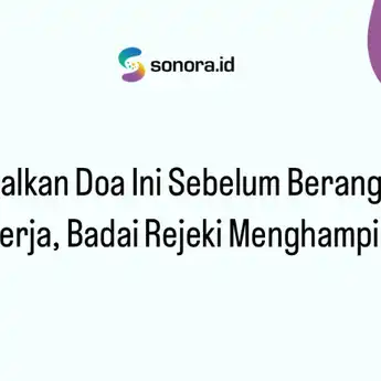Amalkan Doa Ini Sebelum Berangkat Kerja, Badai Rejeki Menghampiri