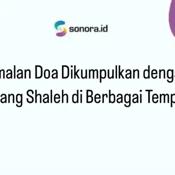 Amalan Doa Dikumpulkan dengan Orang Shaleh di Berbagai Tempat