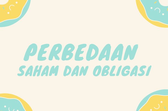 Perbedaan Saham Dan Obligasi, Pahami Mulai Dari Sekarang Yuk! - Sonora.id