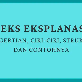 Pengertian Teks Eksplanasi: Ciri-ciri, Struktur dan Contohnya